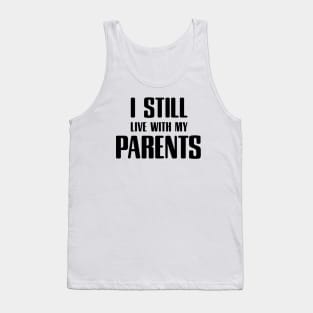 i still live with my parents Tank Top